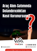 Araç Alım-Satımında Dolandırıcılıktan Nasıl Korunursunuz ? 