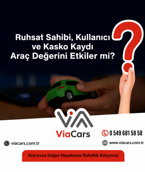 Ruhsat Sahibi, Kullanıcı ve Kasko Kaydı Araç Değerini Etkiler mi?